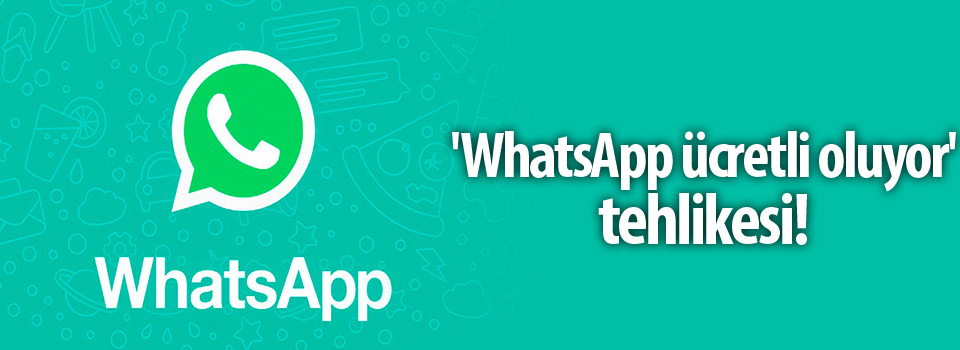 'WhatsApp ücretli oluyor' tehlikesi!