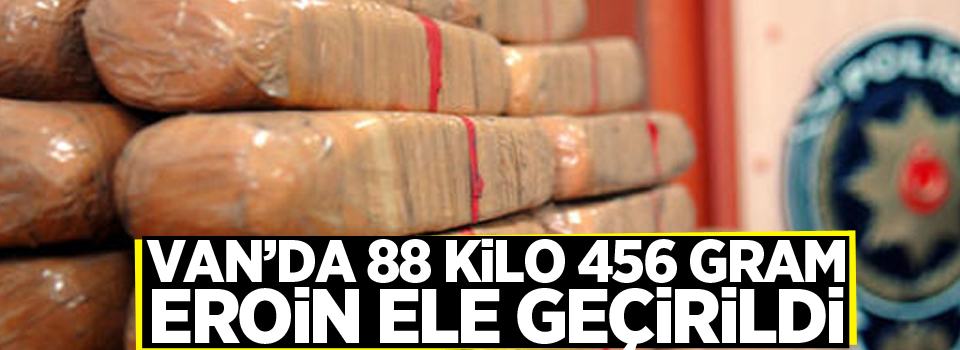 Van’da 88 kilo 456 gram eroin ele geçirildi