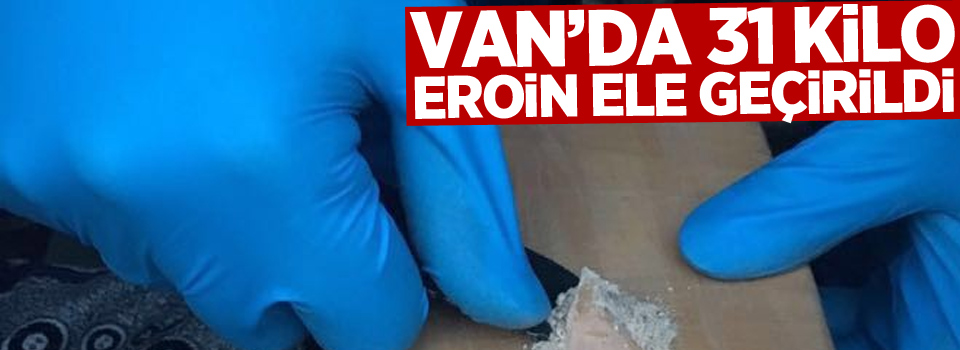 Van'da 31 kilo eroin ele geçirdi