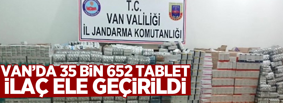 Van'da 35 bin 652 tablet ilaç ele geçirildi