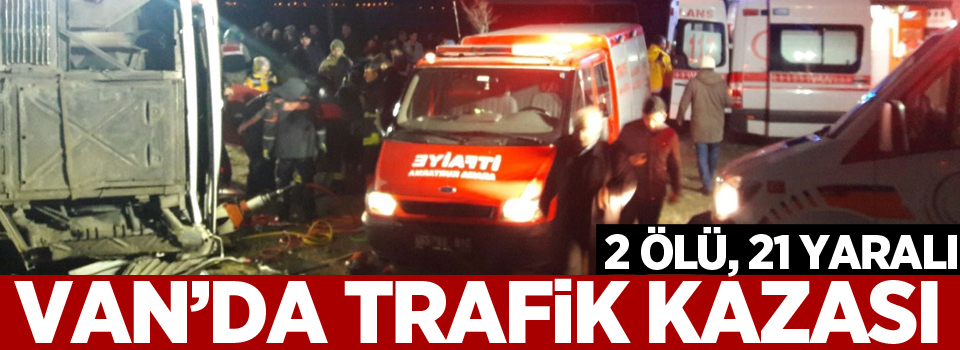 Van’da trafik kazası; 2 ölü, 21 yaralı