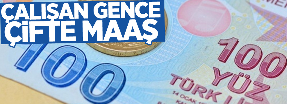 Çalışan gence çifte maaş