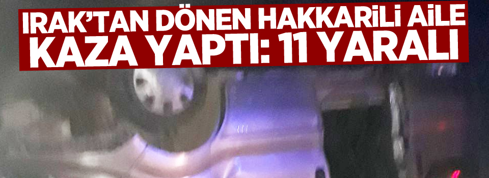 Irak’tan dönen Hakkarili aile kaza yaptı: 11 yaralı