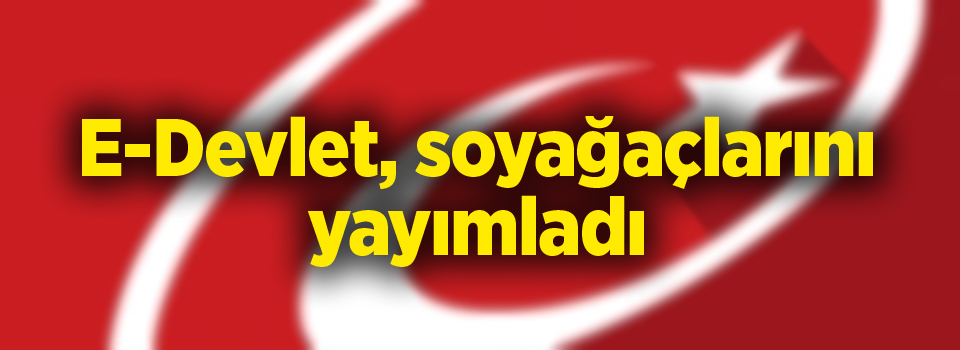 E-Devlet, soyağaçlarını yayımladı