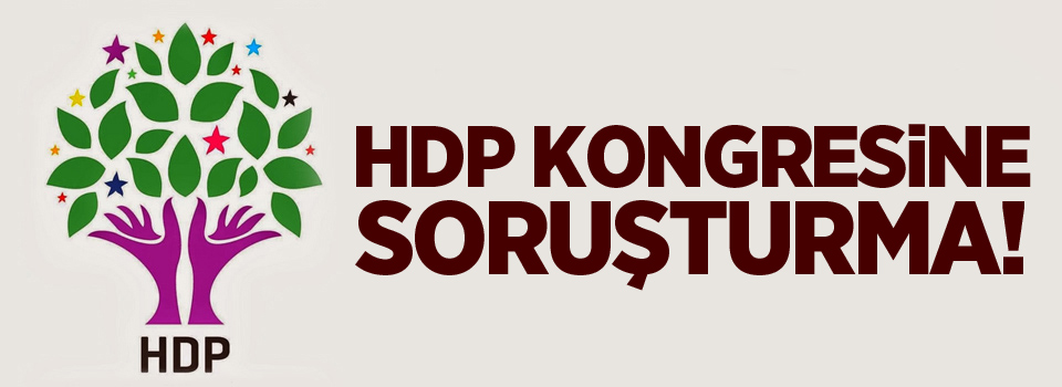 HDP kongresine soruşturma!