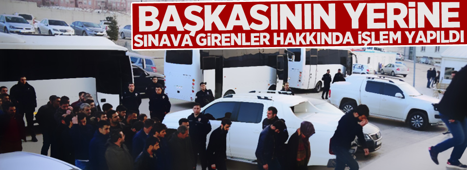 Başkasının yerine sınava girenler hakkında işlem yapıldı