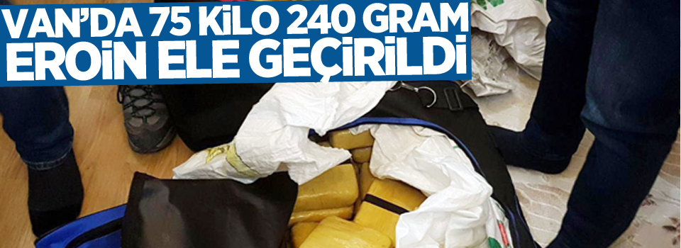 Van’da 75 kilo 240 gram eroin ele geçirildi