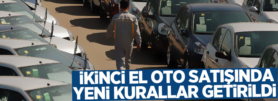 İkinci el oto satışında yeni kurallar getirildi