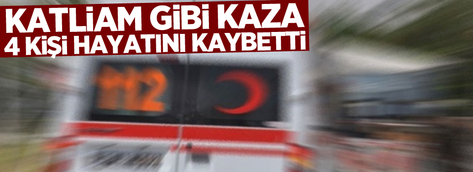 Feci kaza: 4 ölü, 7 yaralı