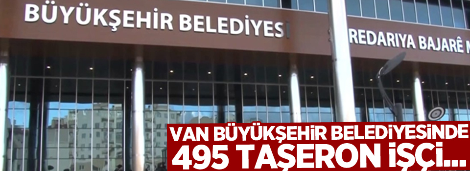 Van Büyükşehir Belediyesinde 495 Taşeron İşçi...