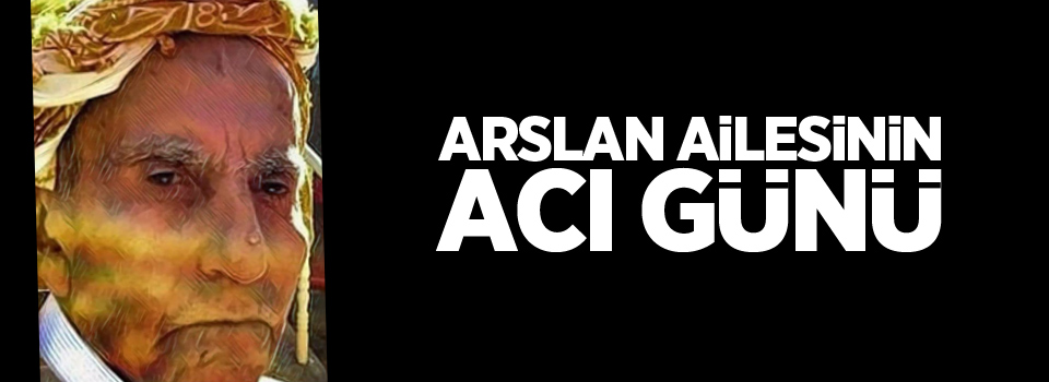 Arslan ailesinin acı günü