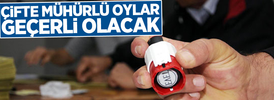 Çifte mühürlü oylar geçerli olacak