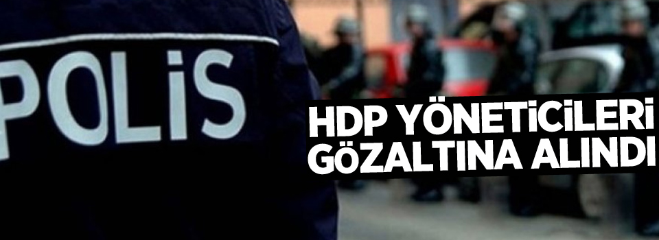 HDP yöneticilerine gözaltı