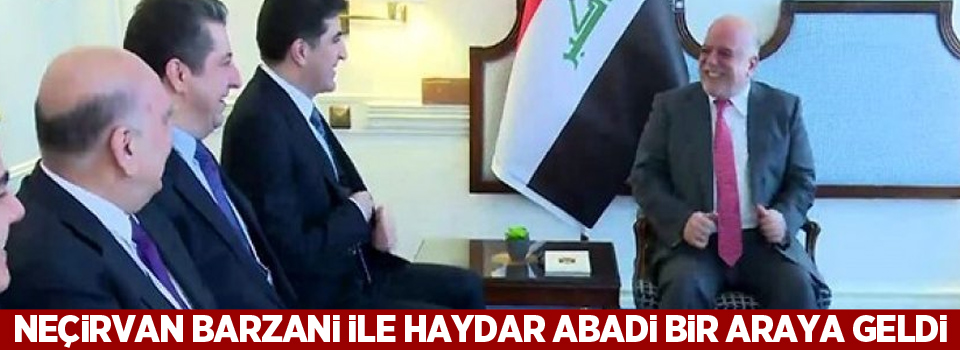 Neçirvan Barzani ile Haydar Abadi bir araya geldi