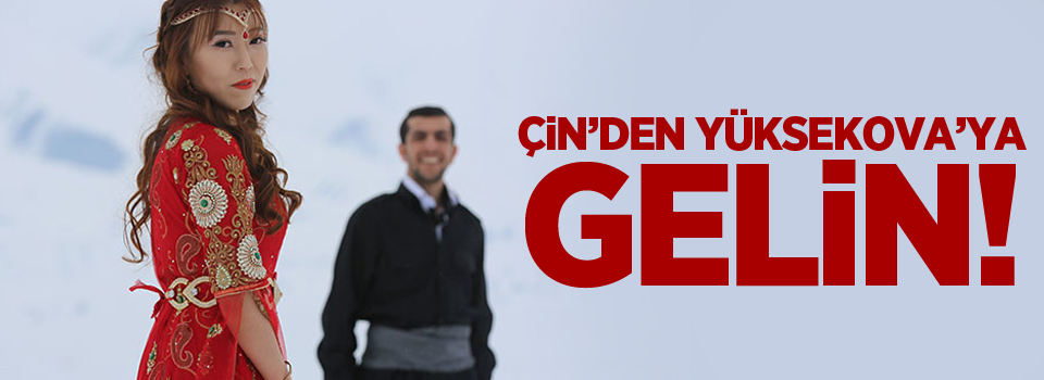 Çin'den Yüksekova'ya gelin