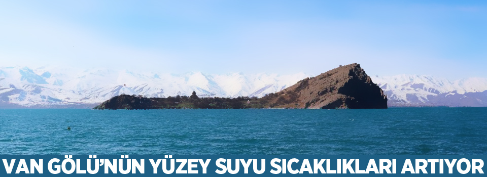 Van Gölü’nün yüzey suyu sıcaklıkları artıyor