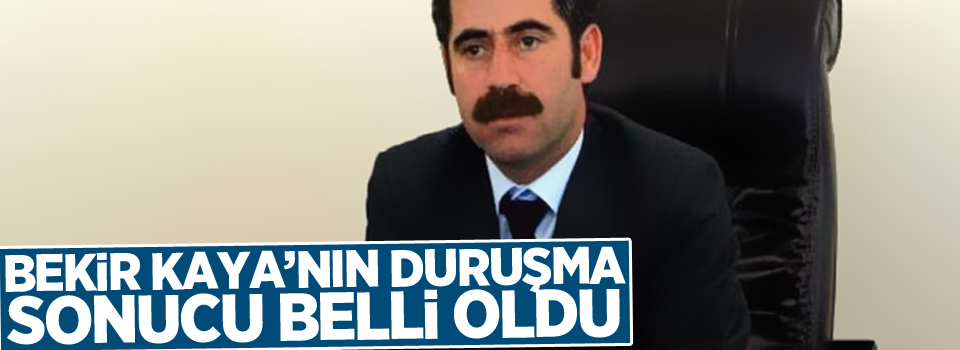 Bekir Kaya'nın Duruşma Sonucu Belli Oldu