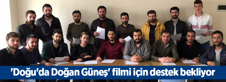 'Doğu'da Doğan Güneş' filmi için destek bekliyor