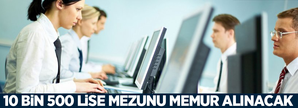 10 bin 500 lise mezunu memur alınacak