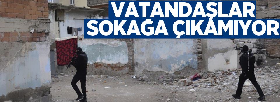 Vatandaşlar sokağa çıkmaya korkuyor