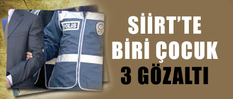 Siirt'te biri çocuk 3 gözaltı