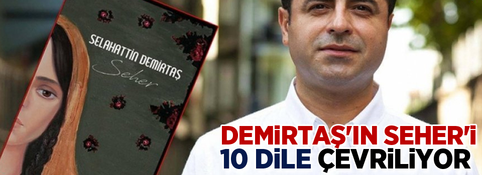 Demirtaş'ın Seher'i 10 dile çevriliyor