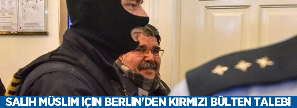 Salih Müslim için Berlin'den kırmızı bülten talebi
