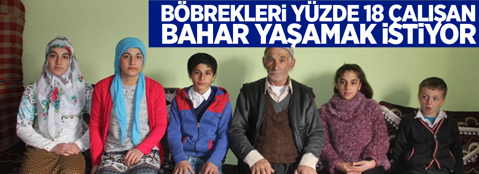 Böbrekleri yüzde 18 çalışan Bahar yaşamak istiyor