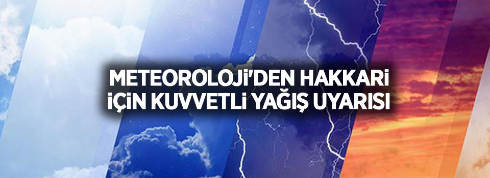 Meteoroloji'den Hakkari için kuvvetli yağış uyarısı