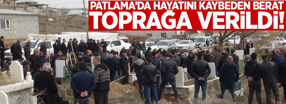 Patlama'da hayatını kaybeden Berat toprağa verildi