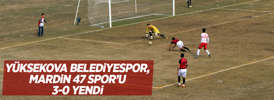 Yüksekova Belediyespor, Mardin 47 Spor'u 3-0 yendi