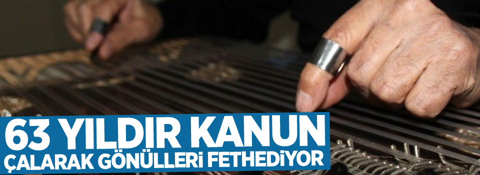 63 yıldır kanun çalarak gönülleri fethediyor