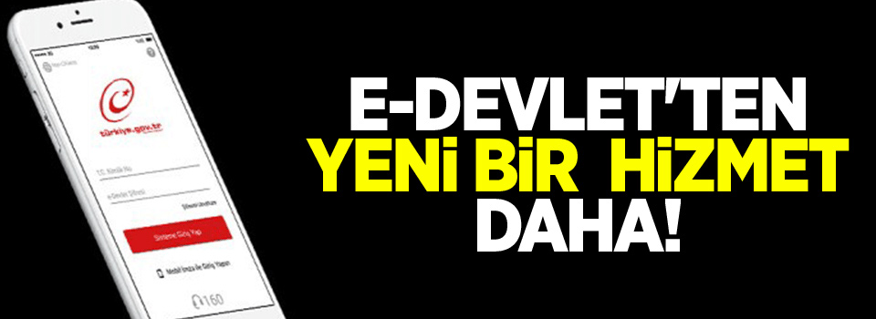 e-Devlet'ten yeni bir uygulama daha!