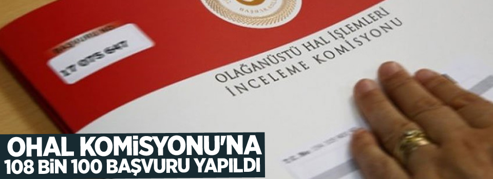 OHAL Komisyonu'na 108 bin 100 başvuru yapıldı