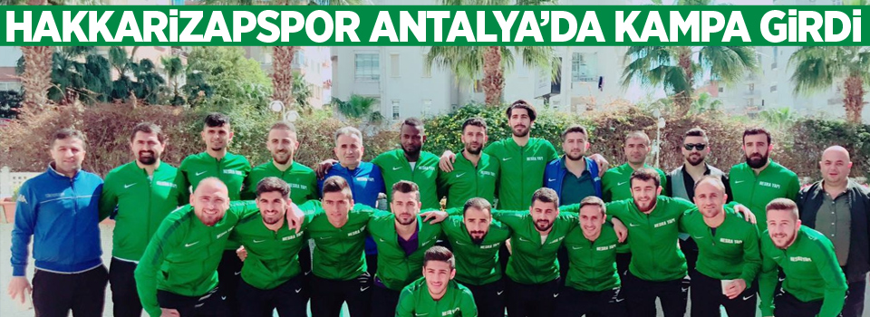 Hakkarizapspor Antalya’da kampa girdi