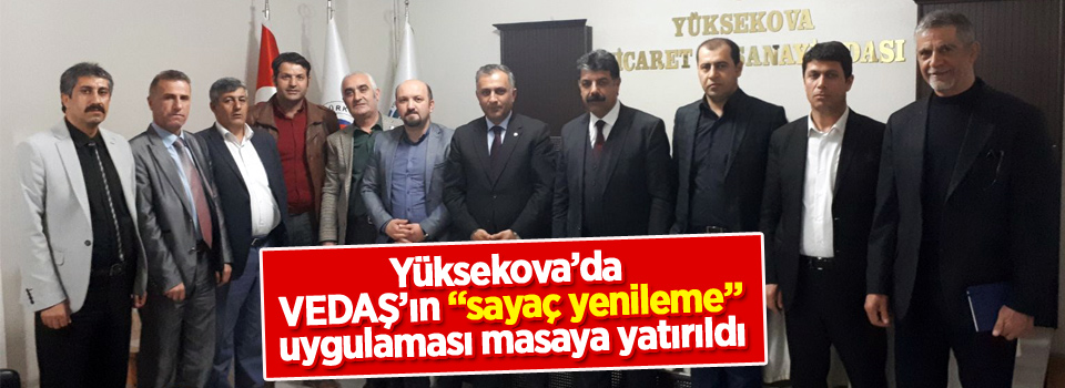 Yüksekova'da VEDAŞ’ın sayaç yenileme uygulaması masaya yatırıldı