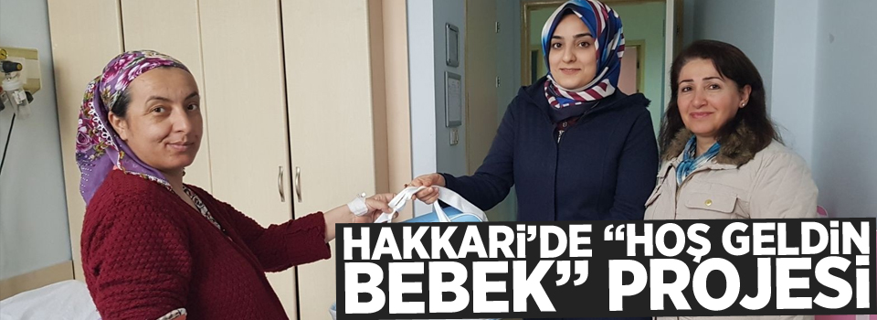 Hakkari’de “Hoş Geldin Bebek” projesi