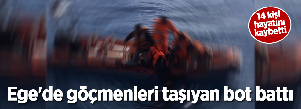 Ege'de göçmenleri taşıyan bot battı