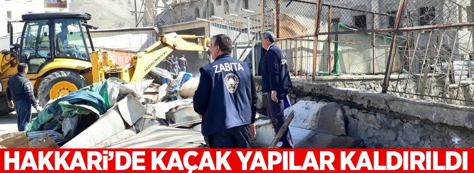 Hakkari’de kaçak yapılar kaldırıldı