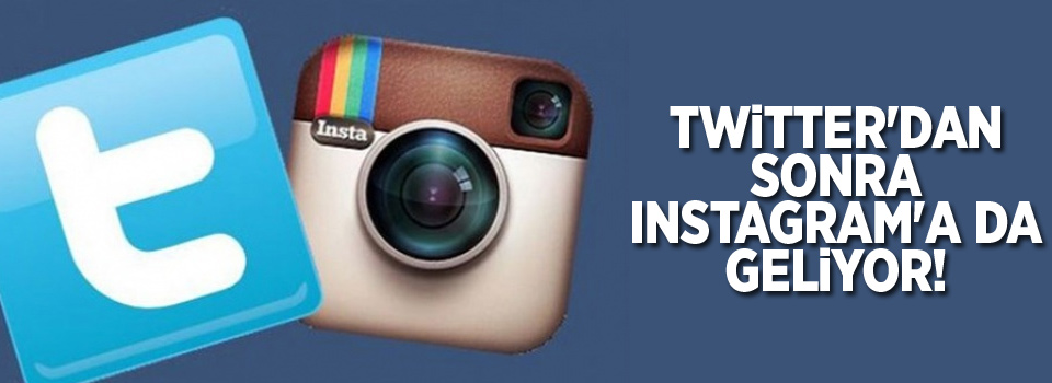 Twitter'dan sonra Instagram'a da geliyor!