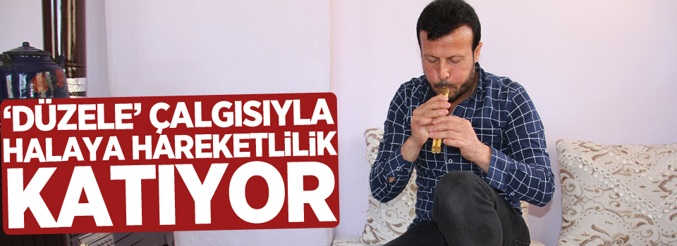 ‘Düzele’ çalgısıyla halaya hareketlilik katıyor