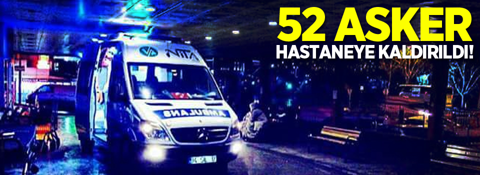 52 asker mide bulantısı şikayetiyle hastaneye kaldırıldı