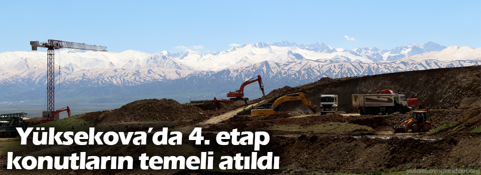 Yüksekova'da 4. etap konutların temeli atıldı