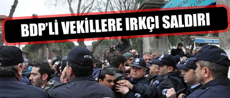 BDP'li vekillere Irkçı Saldırı