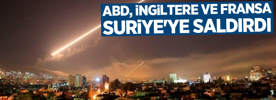 ABD, İngiltere ve Fransa Suriye'ye saldırdı