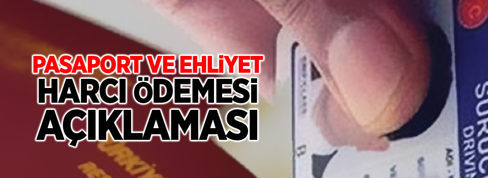 Pasaport ve Ehliyet Harcı Ödemesi Açıklaması