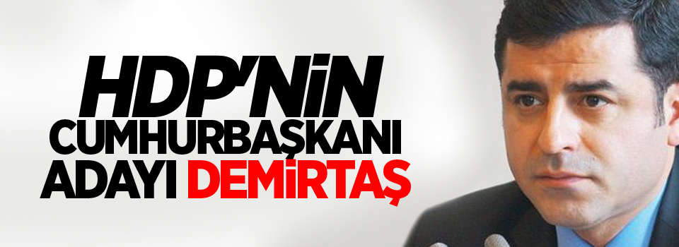 HDP'nin Cumhurbaşkanı Adayı Demirtaş