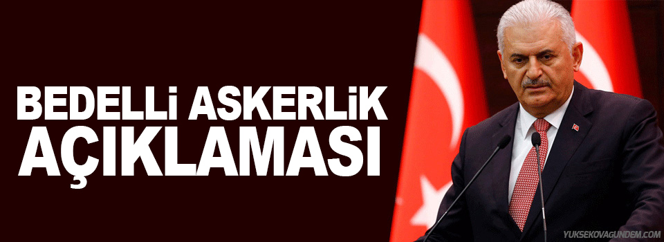 Yıldırım'dan Bedelli askerlik açıklaması