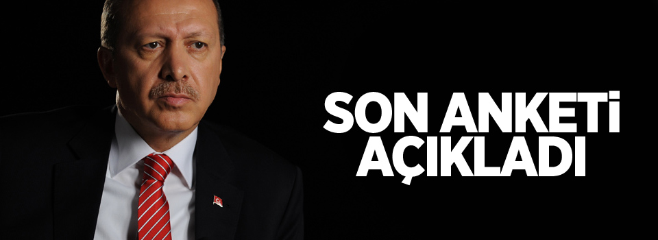 Erdoğan son anketi açıkladı