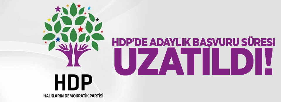 HDP'de adaylık başvuru süresi uzatıldı!